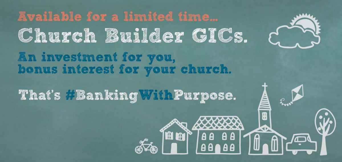 Available for a limited time... Church Builder GICs. An investment for you, bonus interest for your church.